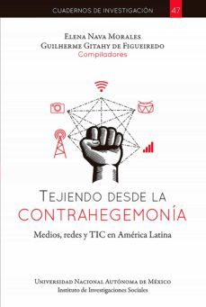 tejiendo desde la contrahegemonía, medios, redes y tic en américa latina (ebook)-elena nava-guilerme gitany de figuereido-9786073060981