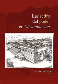 las sedes del poder en mesoamerica (ebook)-linda manzanilla-9786073076081