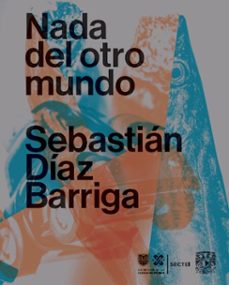 nada del otro mundo (ebook)-sebastián díaz barriga-9786073078481