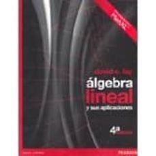 ALGEBRA LINEAL Y SUS APLICACIONES 4ED | DAVID C. LAY | Casa Del Libro