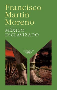 mexico esclavizado (ebook)-francisco martin moreno-9786073800181