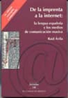 de la imprenta a la internet: la lengua española y los medios de comunicacion masiva-9786074620481