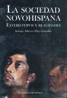 la sociedad novohispana. estereotipos y realidades (ebook)-alberro solange-pilar gonzalbo-9786074626681