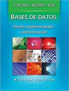 base de datos: diseño, implementacion y administracion (9ª ed.)-steven morris-peter robb-carlos coronel-9786074816181