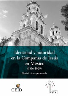 identidad y autoridad en la compañia de jesus en mexico (1816-1929) (ebook)-maría luisa aspe armella-9786075931081