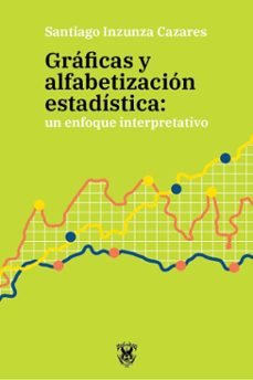 graficas y alfabetizacion estadistica: un enfoque interpretativo (ebook)-9786077374381