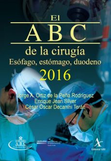 el abc de la cirugia 2016. esofago, estomago, duodeno (ebook)-jorge alejandro ortiz de la peña rodríguez-enrique jean silver-césar óscar decanini terán-9786077414681