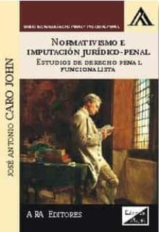 normativismo e imputacion juridico-penal: estudios de derecho penal funcionalista-jose antonio caro john-9786124077081