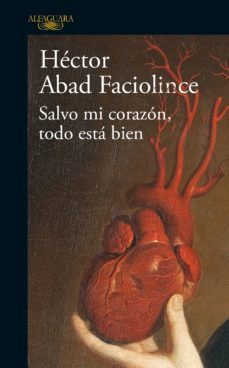 salvo mi corazon, todo esta bien (ebook)-hector abad faciolince-9786287525481