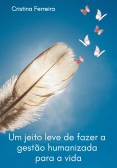 um jeito leve de fazer a gesto humanizada para a vida (ebook)-cristina de fátima ferreira-9786500829181