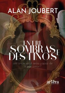 entre sombras e destinos: ate onde voce seria capaz de ir por amor? (ebook)-alan joubert-9786525080581