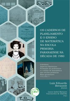 os cadernos de planejamento e o ensino de matematica na escola primaria paranaense na decada de 1980 coleço aspectos historicos (ebook)-luiz eduardo brescovit-laura isabel marques vasconcelos de almeida-9786525106281