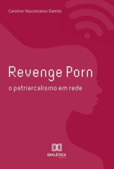 REVENGE PORN | CAROLINE VASCONCELOS DAMITZ | Editora Dialetica ...