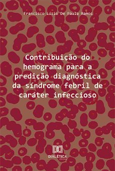 contribuiço do hemograma para a prediço diagnostica da sindrome febril de carater infeccioso (ebook)-francisco lúzio de paula ramos-9786527015581