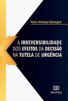 a irreversibilidade dos efeitos da deciso na tutela de urgencia (ebook)-pedro henrique marangoni-9786527020981