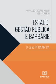 estado, gestão pública e barbárie (ebook)-andréa do socorro aguiar do nascimento-9786527078081