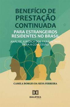 beneficio de prestaço continuada para estrangeiros residentes no brasil (ebook)-camila borges da silva ferreira-9786527088981