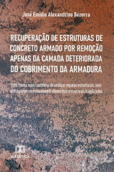 recuperação de estruturas de concreto armado por remoção apenas da camada deteriorada do cobrimento da armadura-emidio alexandrino-9786527092681