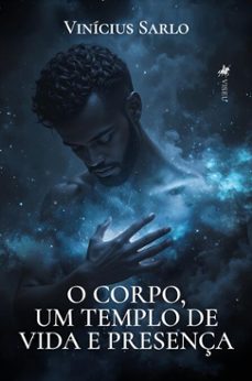 o corpo, um templo de vida e presença (ebook)-vinícius sarlo-9786528022281