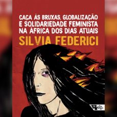 caça as bruxas, globalizaço e solidariedade feminista na africa dos dias atuais (ebook)-silvia federici-9786557172681