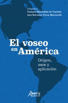 el voseo en america: origen, usos y aplicacion (ebook)-tatiana maranhao de castedo-ana berenice peres martorelli-9786558208181
