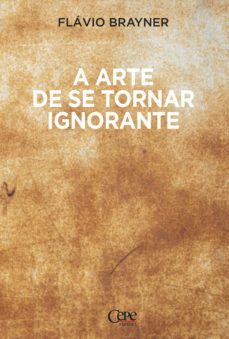 a arte de se tornar ignorante (ebook)-flavio brayner-9786586616781