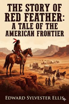 the story of red feather: a tale of the american frontier (ebook)-9786726004881