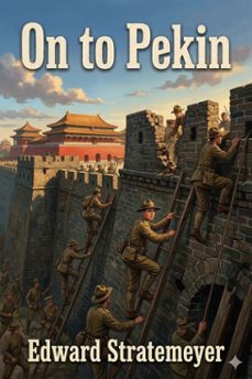 on to pekin; or, old glory in china (ebook)-9786726031481