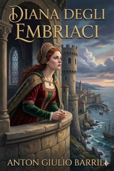 diana degli embriaci: storia del xii secolo (ebook)-anton giulio barrili-9786726572281