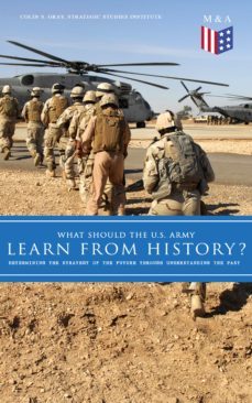 what should the u.s. army learn from history? - determining the strategy of the future through understanding the past (ebook)-colin s. gray-9788026879381