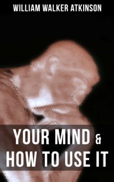 your mind &amp; how to use it (ebook)-9788075839381