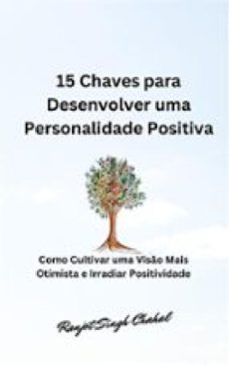 15 chaves para desenvolver uma personalidade positiva: como cultivar uma visão mais otimista e irradiar positividade (ebook)-9788119786381