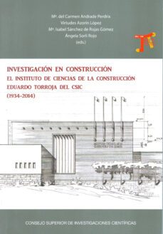 investigacion en construccion. el instituto de ciencias de la con struccion eduardo torroja del csic (1934-2014)-mª carmen nadrade perdrix-9788400098681