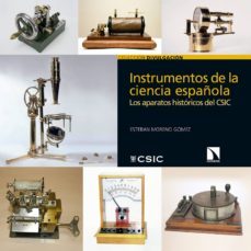 instrumentos de la ciencia española : los  aparatos historicos de l csic-9788400105181