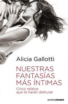 nuestras fantasias mas intimas: cinco relatos que te haran disfru tar-alicia gallotti-9788408090281