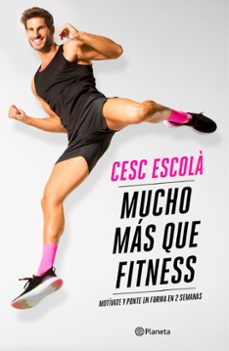 mucho mas que fitness: motivate y ponte en forma en 2 semanas-cesc escola-9788408237181