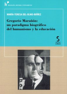 gregorio marañon: un paradigma biografico del humanismo y la educ acion-maria teresa del olmo ibañez-9788410167681