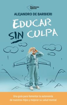 educar sin culpa (ebook)-alejandro de barbieri-9788410243781