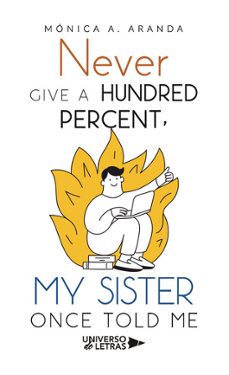 never give a hundred percent, my sister once told me-monica a. aranda-9788410276581