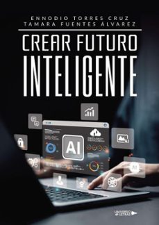crear futuro inteligente (ebook)-ennodio torres cruz y tamara fuentes álvarez-9788410461581