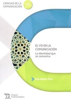 el yo en la comunicacion. la identidad que se comunica-eva aladro vico-9788410812581