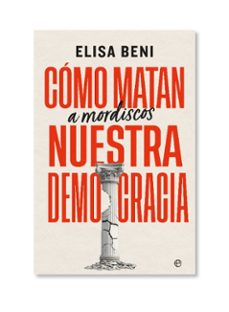 como matan (a mordiscos) nuestra democracia-elisa beni-9788410942981