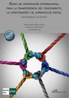 redes de cooperacion internacional para la transferencia del conocimiento, la investigacion y el aprendizaje digital (en tiempos inciertos). (ebook)-javier gil quintana-9788411221481