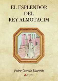 el esplendor del rey almutacim-pedro garcia valverde-9788411590181