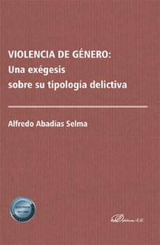 violencia de genero: una exegesis sobre su tipologia delictiva (ebook)-alfredo abadias selma-9788411708081