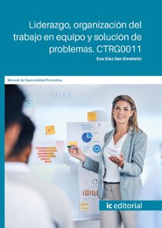(i.b.d.) ctrg0011 liderazgo, organizacion del trabajo en equipo y solucion de problemas.-eva diaz san emeterio-9788411849081