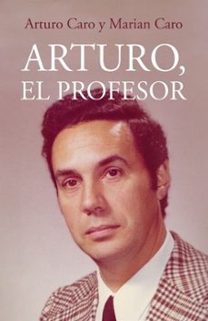 arturo el profesor-arturo caro-marian caro-9788412035681