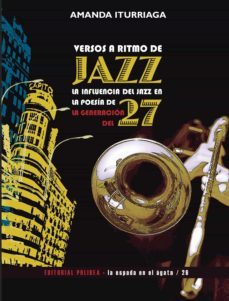 versos a ritmo de jazz: la influencia del jazz en la poesia de la generacion del 27-amanda iturriaga-9788412050981