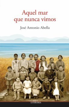 aquel mar que nunca vimos-jose antonio abella-9788412065381