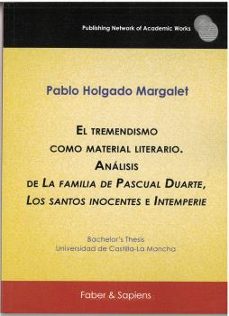 el tremendismo como material literario. analisis de la familia de pascual duarte, los santos inocentes e intemperie-pablo holgado margalet-9788412678581